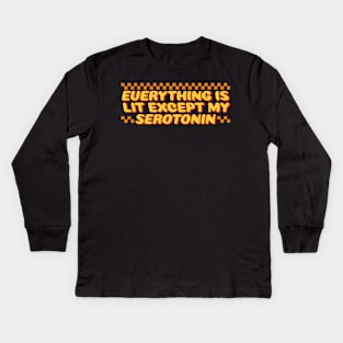 Everything is lit except my serotonin Kids Long Sleeve T-Shirt